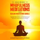 Guided Mindfulness Meditations and Healing Meditations Bundle Audiobook