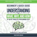 Beginner's Quick Guide to Understanding the What, Why, and How of Neuro-Linguistic Programming (NLP), Heather Grace