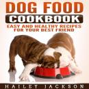 Dog Food Cookbook: Easy and Healthy Recipes for Your Best Friend Audiobook