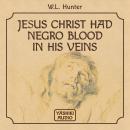 Jesus Christ Had Negro Blood in His Veins Audiobook