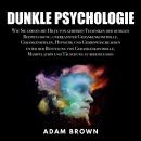 Dunkle Psychologie: Wie Sie lernen mit Hilfe von geheimen Techniken der dunklen Beeinflussung, unerk Audiobook