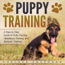 Puppy Training: A Step-by-Step Guide to Potty Training, Obedience Training, and Behavior Training Audiobook