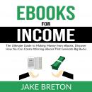 eBooks for Income: The Ultimate Guide to Making Money from eBooks, Discover How You Can Create Winni Audiobook