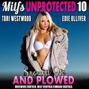 Snowed In And Plowed : Milfs Unprotected 10  (Breeding Erotica MILF Erotica Cougar Erotica) Audiobook