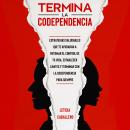 [Spanish] - Termina la codependencia: Estrategias saludables que te ayudarán a retomar el control de Audiobook