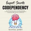 Expert Secrets – Codependency: The Ultimate Recovery Guide to Cure Being Codependent! Learn How to A Audiobook