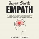 Expert Secrets – Empath: The Ultimate Survival Guide for Controlling Your Emotions, Empathy, Fear, H Audiobook