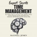 Expert Secrets – Time Management: The Ultimate Guide to Learn How to Stop Addiction, Laziness, and P Audiobook