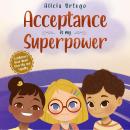 Acceptance is my Superpower: A children’s Book about Diversity and Equality Audiobook