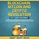 Blockchain, Bitcoin and Crypto Revolution: How to invest for beginners: Complete Explanation of bloc Audiobook