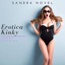 Erotica Kinky Short Stories: The Ultimate Collection Of Explicit Sex Stories Audiobook