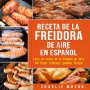 [Spanish] - Recetas de Cocina con Freidora de Aire En Español/ Air Fryer Cookbook Recipes In Spanish