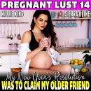My New Year Resolution Was To Claim My Older Friend : Pregnant Lust 14  (Breeding Erotica BDSM Erotica Pregnancy Erotica), Millie King