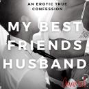 My Best Friend's Husband: An Erotic True Confession, Aaural Confessions