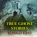 True Ghost Stories: Short Stories Of Haunted Houses And Scary Places, Ronald King