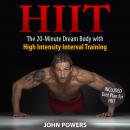 HIIT: The 20-Minute Dream Body with High Intensity Interval Training, John Powers