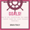 Goals!: How to Get Everything You Want -- Faster Than You Ever Thought Possible Audiobook