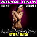 My Nun Pregnancy Story Is True – I Swear! : Pregnant Lust 15 (Pregnancy Erotica Virgin Erotica Religious Erotica), Millie King