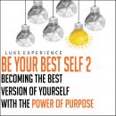 Be Your Best Self 2: Becoming the Best Version of Yourself with the Power of Purpose, Luke Experience
