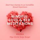 Mindful Love & Sex Meditations: Start Your Journey to an Incredible Sexual Experience Audiobook