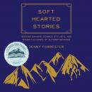 Soft Hearted Stories: Seeking Saviors, Cowboy Stylists, and Other Fallacies of Authoritarianism Audiobook