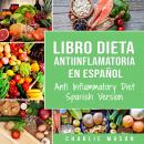Libro Dieta Antiinflamatoria En Español/ Anti Inflammatory Diet Spanish Version (Spanish), Charlie Mason