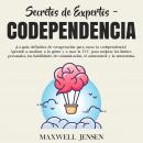 [Spanish] - Secretos de Expertos - Codependencia: ¡La guía definitiva de recuperación para curar la codependencia! Aprende a analizar a la gente y a usar la TCC para mejorar los límites personales, las habilidade