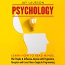 Psychology 101: Learn How to Read Minds, Win People & Influence Anyone with Hypnotism, Deception & C Audiobook