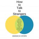How to Talk to Strangers: Learn How to Overcome Shyness, Social Anxiety, and Low Self-Confidence and Be Able to Chat to Anyone Audiobook