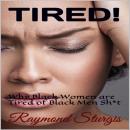 TIRED!: Why Black Women are tired of Black Men Sh*t Audiobook