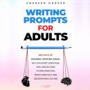 Writing Prompts for Adults: 365 Days of Journal Writing Ideas, Self-discovery Questions, Daily Refle Audiobook