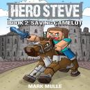 Hero Steve Book 2: Saving Camelot Audiobook