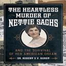 The Heartless Murder of Nettie Sachs: And The Survival Of Her American Dream Audiobook