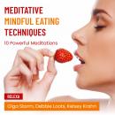 Meditative Mindful Eating Techniques: 10 Powerful Meditations Audiobook