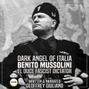 Dark Angel of Italia Benito Mussolini El Duce Fascist Dictator Audiobook