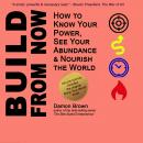 Build From Now (Deluxe Edition): How to Know Your Power, See Your Abundance & Nourish the World Audiobook