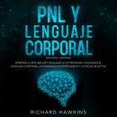 PNL y lenguaje corporal [NLP & Body Language]: Aprende a leer, influir y analizar a las personas uti Audiobook