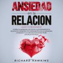 Ansiedad en la relación [Anxiety in Relationship]: Supera la ansiedad, los celos y los pensamientos  Audiobook