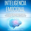 Inteligencia emocional [Emotional Intelligence]: La guía para tener una vida mejor. Mejora tus habil Audiobook