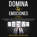 Domina tus emociones [Master Your Emotions] - 2 en 1: Supera la ansiedad, la timidez y los pensamien Audiobook