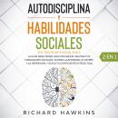 Autodisciplina y habilidades sociales [Self-Discipline & Social Skills] - 2 en 1: Domina la fortalez Audiobook