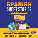Spanish Short Stories for Intermediate: 10+ Short Stories to Learn Spanish and Improve your Pronunci Audiobook
