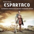 Espartaco: La historia romana de la heroica revolución esclava (Spanish Edition) Audiobook