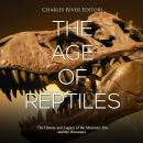 Age of Reptiles, The: The History and Legacy of the Mesozoic Era and the Dinosaurs Audiobook