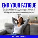 End Your Fatigue: The Ultimate Guide on How to Overcome Fatigue and Everyday Tiredness, Learn Effect Audiobook