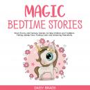 Magic Bedtime Stories: Short Funny and Fantasy Stories to Help Children and Toddlers Falling Asleep Fast, Finding Calm and Dreaming Peacefully., Daisy Brads