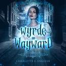 Wyrde and Wayward Audiobook
