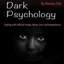 Dark Psychology: Dealing with Difficult People, Abuse, Liars, and Manipulators Audiobook