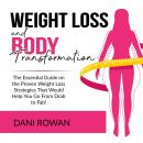 Weight Loss and Body Transformation: The Essential Guide on the Proven Weight Loss Strategies That W Audiobook
