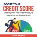 Boost Your Credit Score: The Essential Guide on All the Legal Ways to Improve Your Credit Score, Dis Audiobook